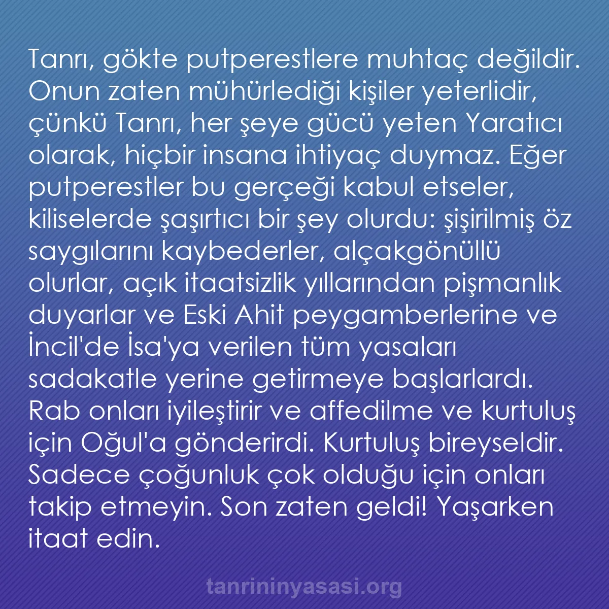 0007 - Tanrı’nın Yasası hakkında gönderi: Tanrı, gökte putperestlere muhtaç değildir. Onun zaten...