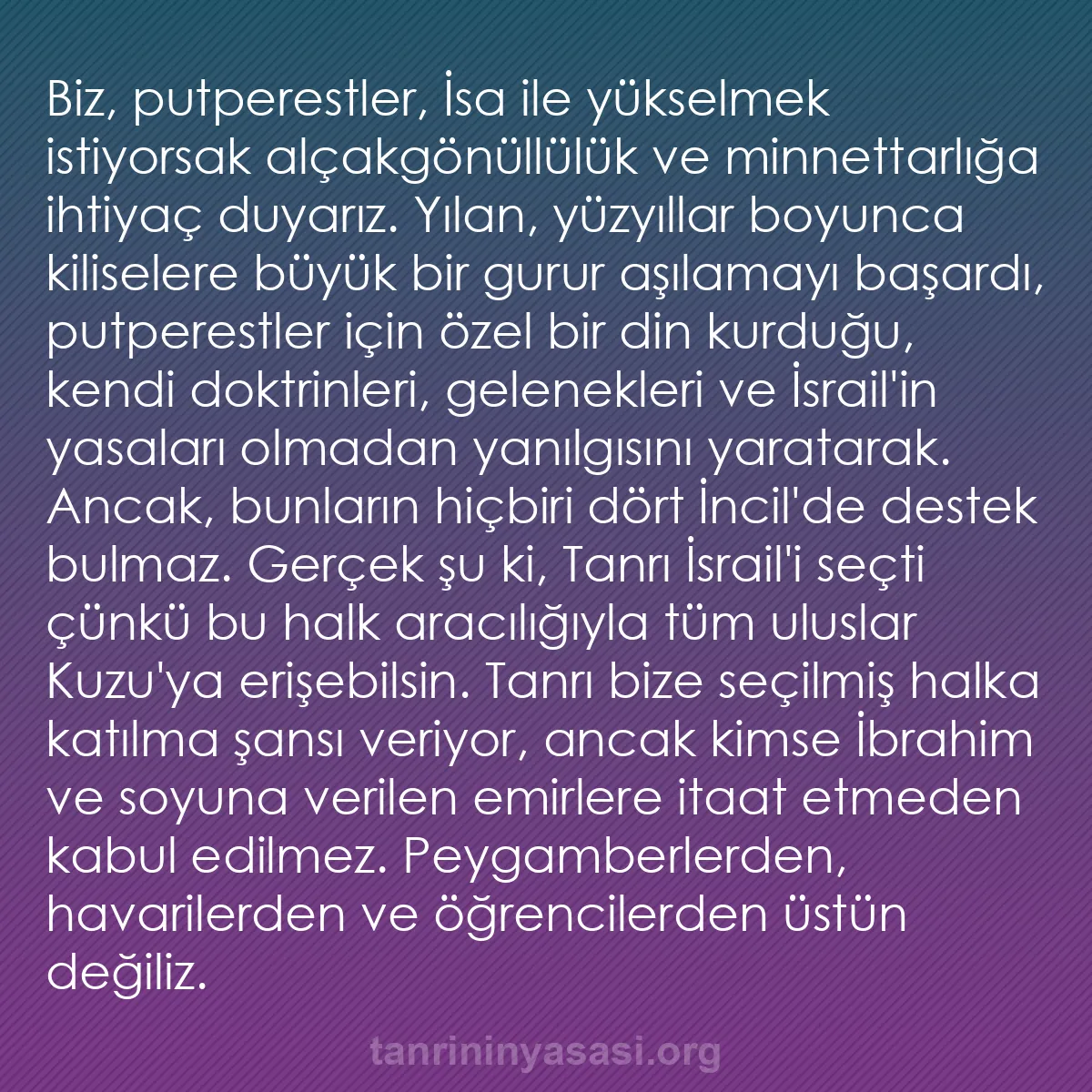 0014 - Tanrı’nın Yasası hakkında gönderi: Biz, putperestler, İsa ile yükselmek istiyorsak alçakgönüllülük...