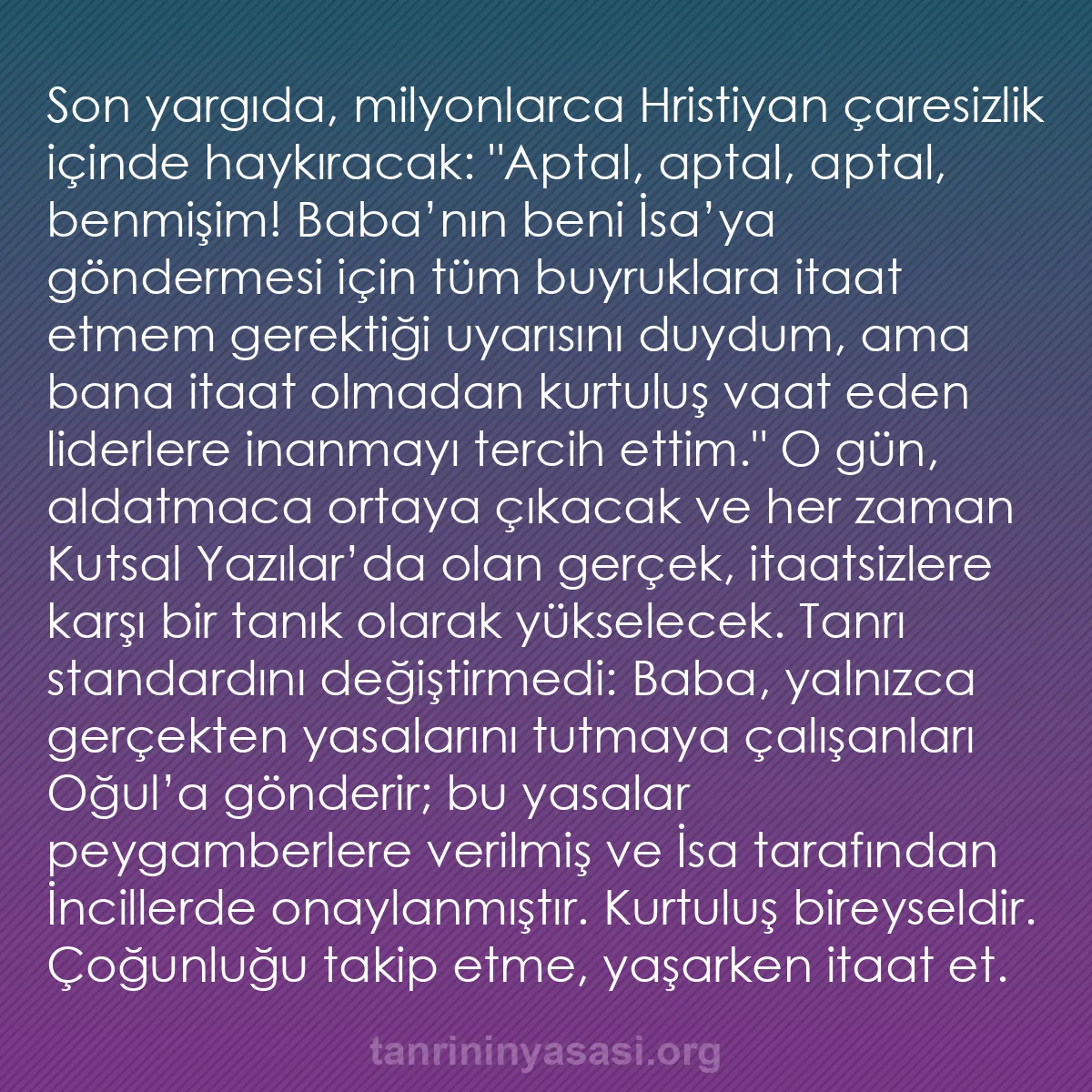 b0074 - Tanrı’nın Yasası hakkında gönderi: Son yargıda, milyonlarca Hristiyan çaresizlik içinde haykıracak:...