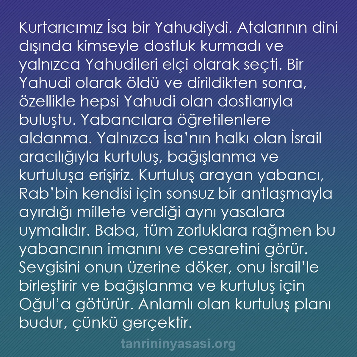 b0077 - Tanrı’nın Yasası hakkında gönderi: Kurtarıcımız İsa bir Yahudiydi. Atalarının dini dışında kimseyle...