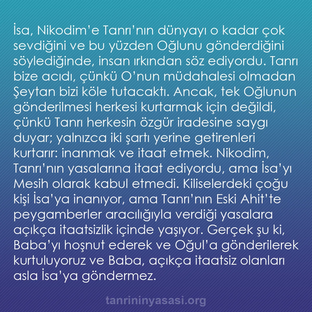 b0115 - Tanrı’nın Yasası hakkında gönderi: İsa, Nikodim’e Tanrı’nın dünyayı o kadar çok sevdiğini ve bu...