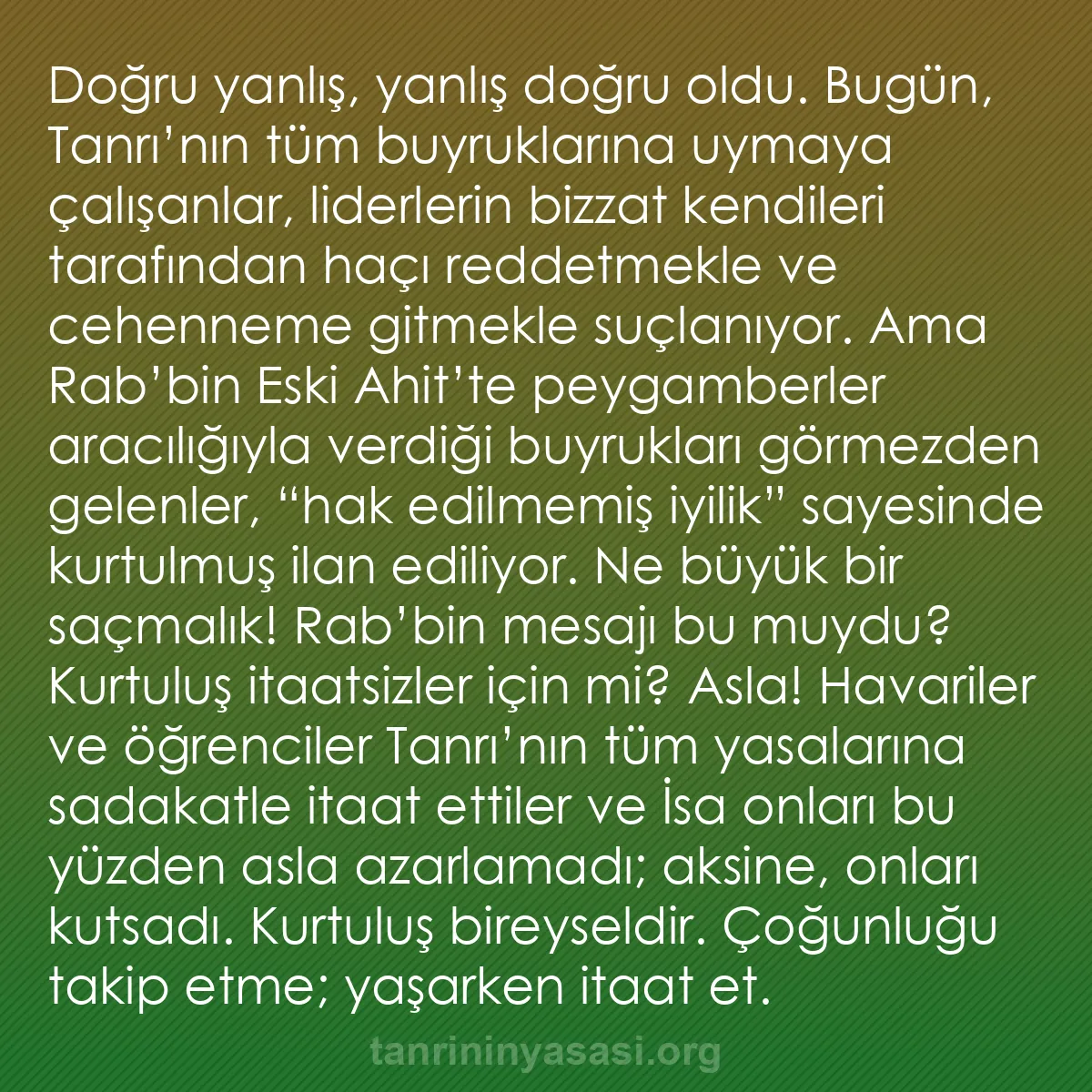 b0116 - Tanrı’nın Yasası hakkında gönderi: Doğru yanlış, yanlış doğru oldu. Bugün, Tanrı’nın tüm buyruklarına...