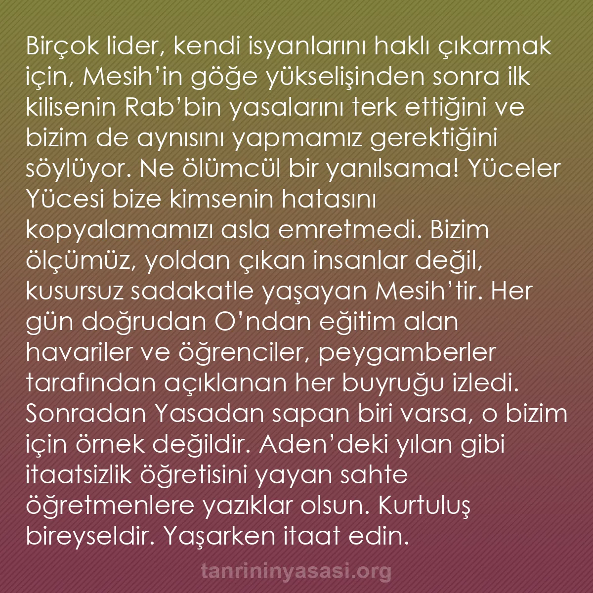 b0128 - Tanrı’nın Yasası hakkında gönderi: Birçok lider, kendi isyanlarını haklı çıkarmak için, Mesih’in...