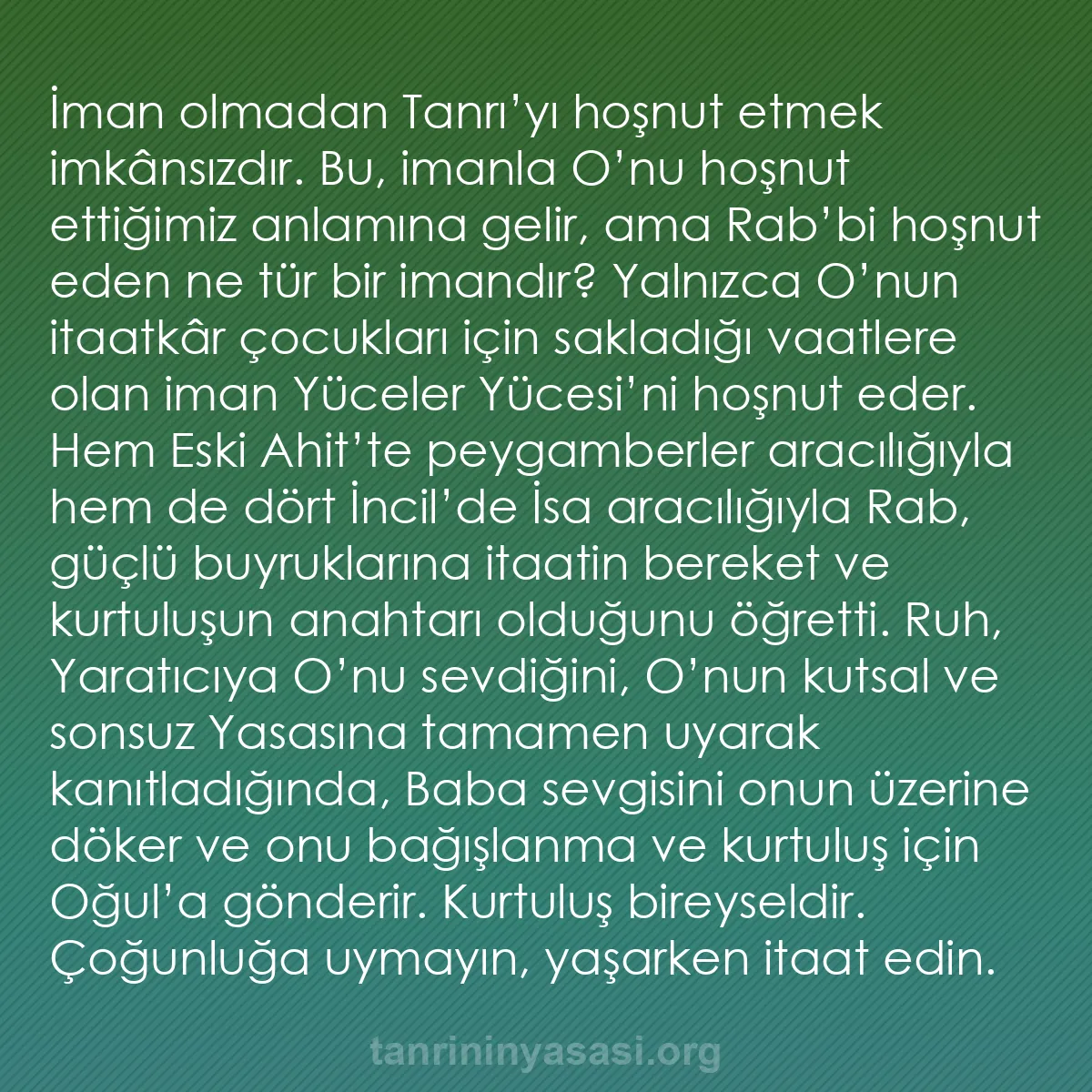 b0130 - Tanrı’nın Yasası hakkında gönderi: İman olmadan Tanrı’yı hoşnut etmek imkânsızdır. Bu, imanla O’nu...