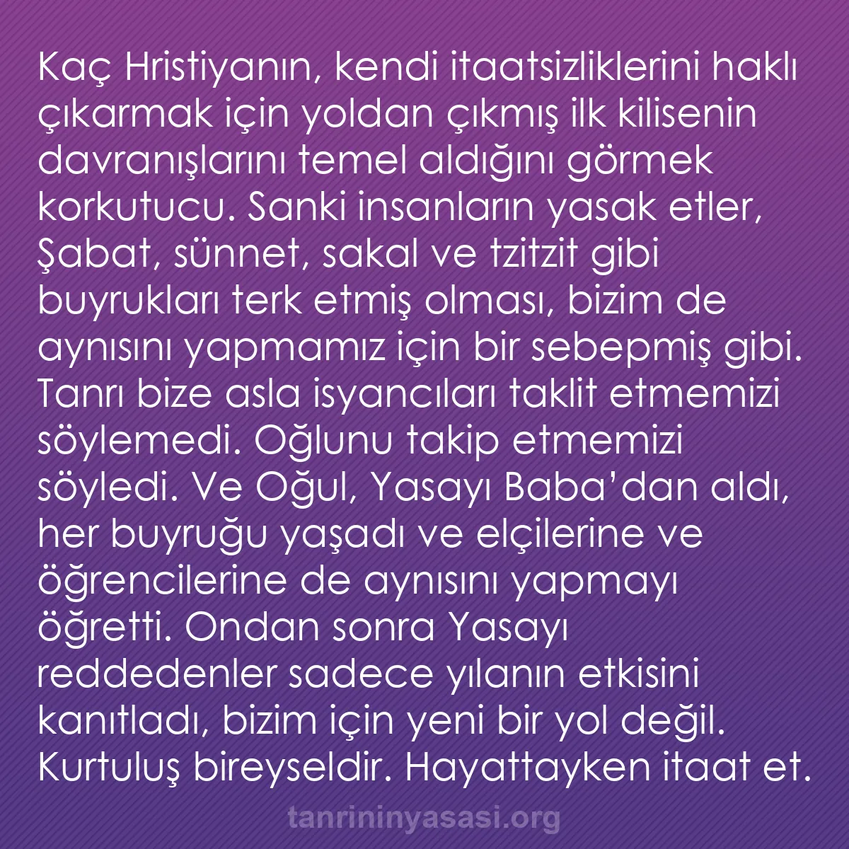 b0171 - Tanrı’nın Yasası hakkında gönderi: Kaç Hristiyanın, kendi itaatsizliklerini haklı çıkarmak için...