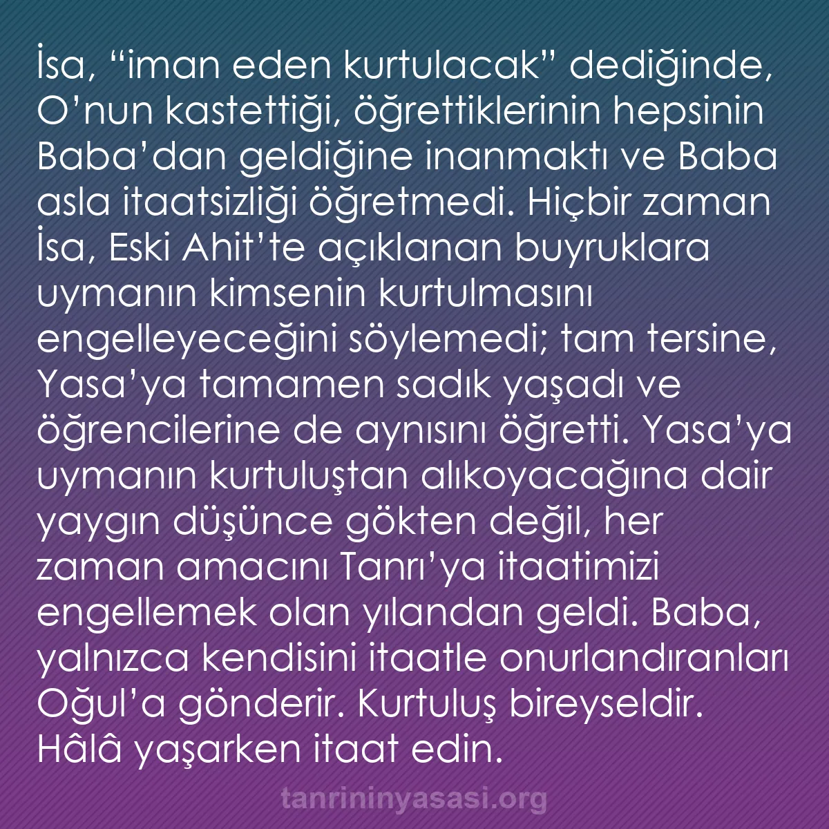 b0194 - Tanrı’nın Yasası hakkında gönderi: İsa, “iman eden kurtulacak” dediğinde, O’nun kastettiği, öğrettiklerinin...