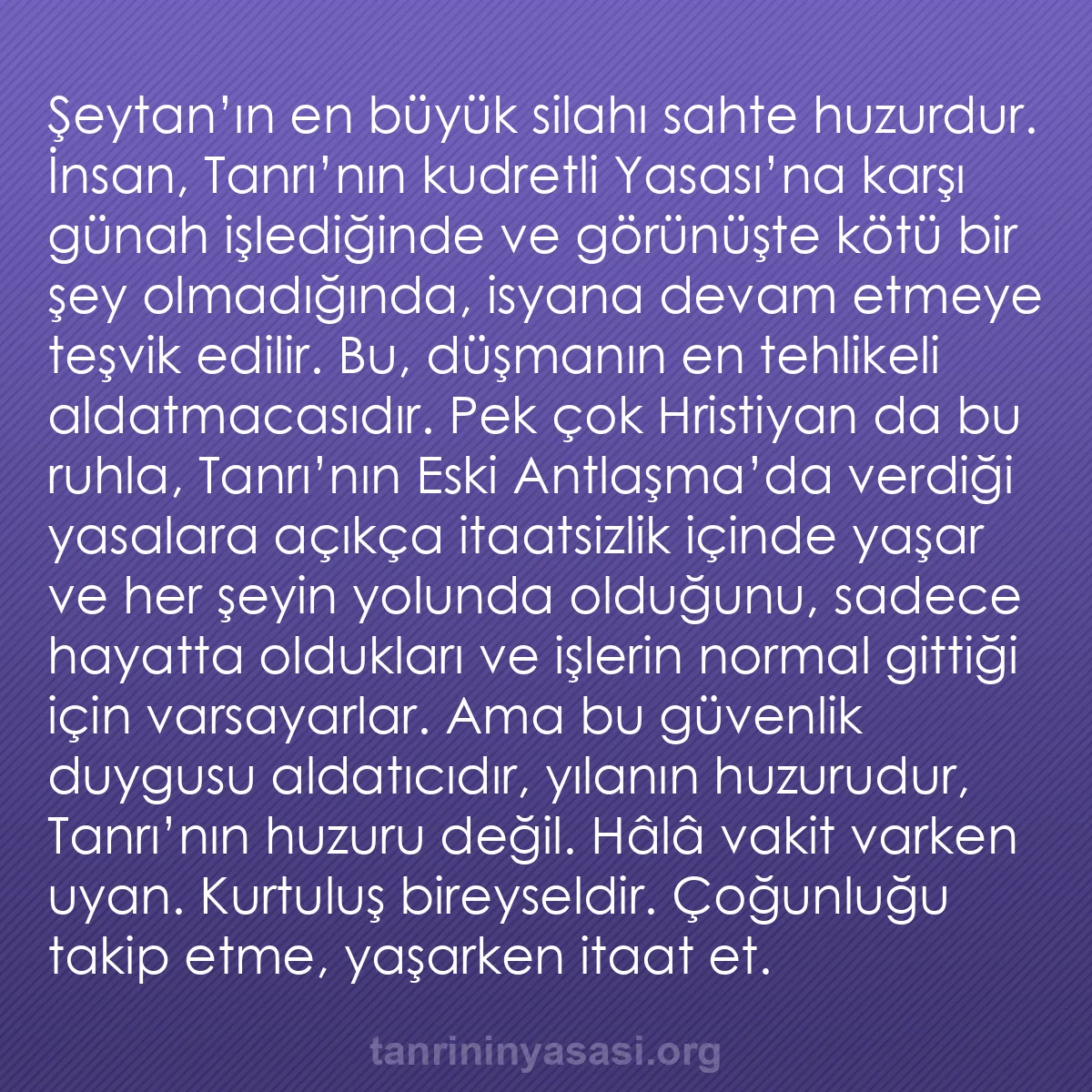 b0258 - Tanrı’nın Yasası hakkında gönderi: Şeytan’ın en büyük silahı sahte huzurdur. İnsan, Tanrı’nın kudretli...