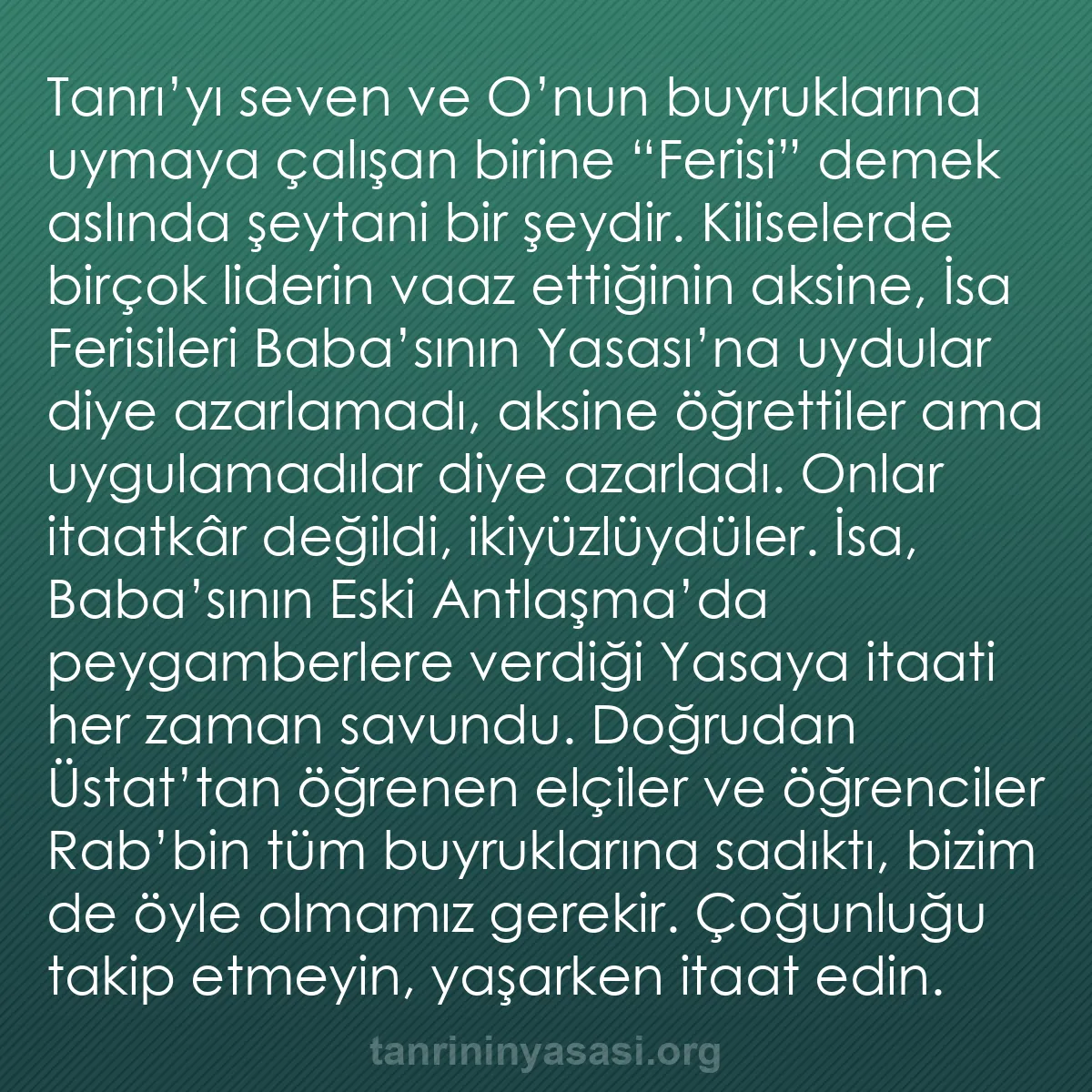 b0280 - Tanrı’nın Yasası hakkında gönderi: Tanrı’yı seven ve O’nun buyruklarına uymaya çalışan birine “Ferisi”...