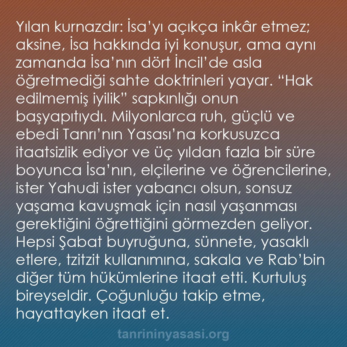 b0352 - Tanrı’nın Yasası hakkında gönderi: Yılan kurnazdır: İsa’yı açıkça inkâr etmez; aksine, İsa hakkında...
