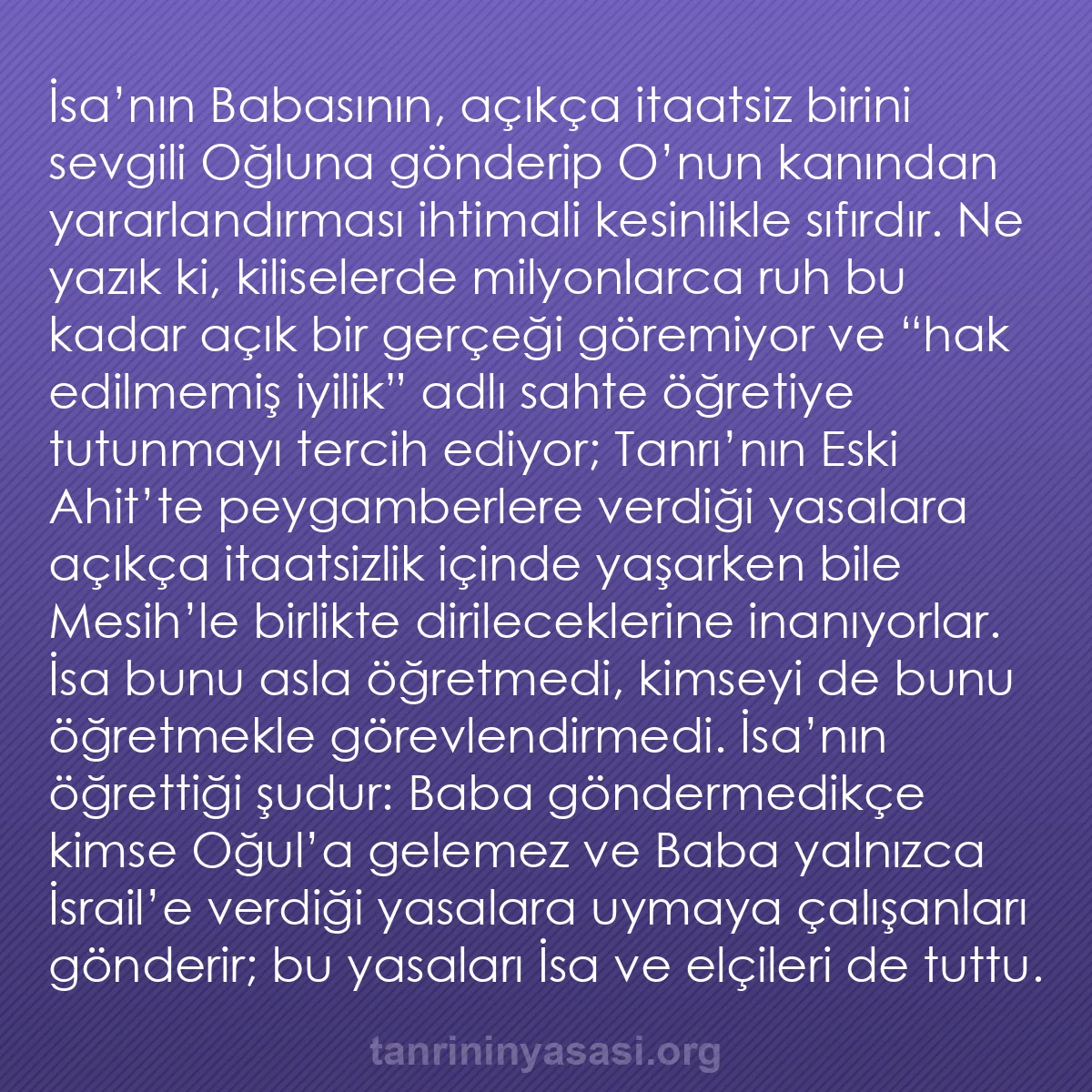 b0398 - Tanrı’nın Yasası hakkında gönderi: İsa’nın Babasının, açıkça itaatsiz birini sevgili Oğluna gönderip...