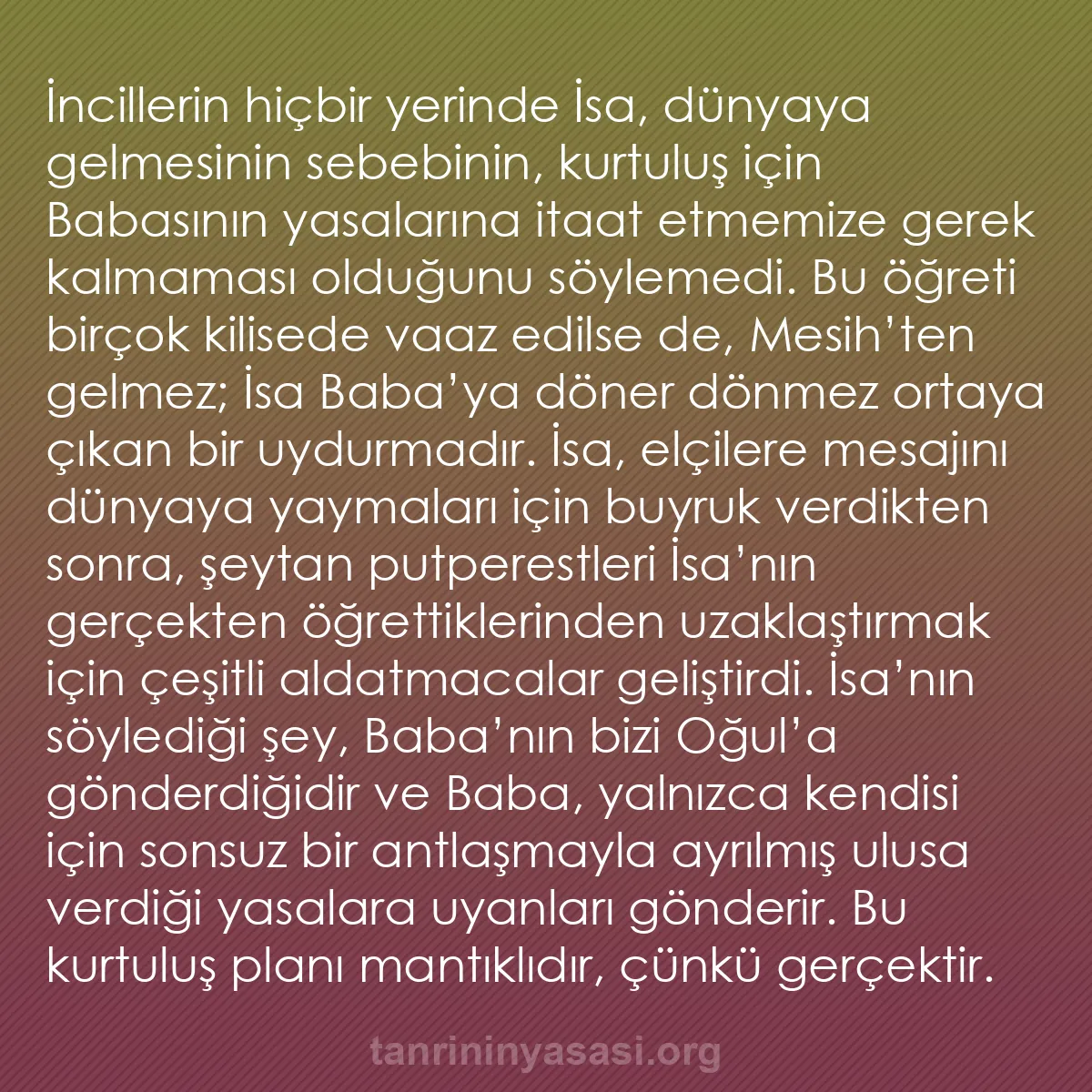 b0408 - Tanrı’nın Yasası hakkında gönderi: İncillerin hiçbir yerinde İsa, dünyaya gelmesinin sebebinin,...