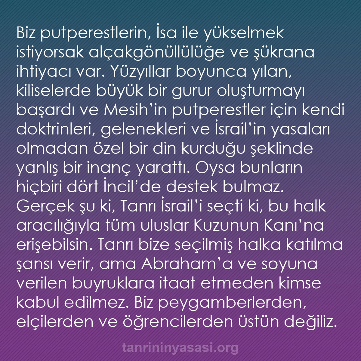 b0414 - Tanrı’nın Yasası hakkında gönderi: Biz putperestlerin, İsa ile yükselmek istiyorsak alçakgönüllülüğe...