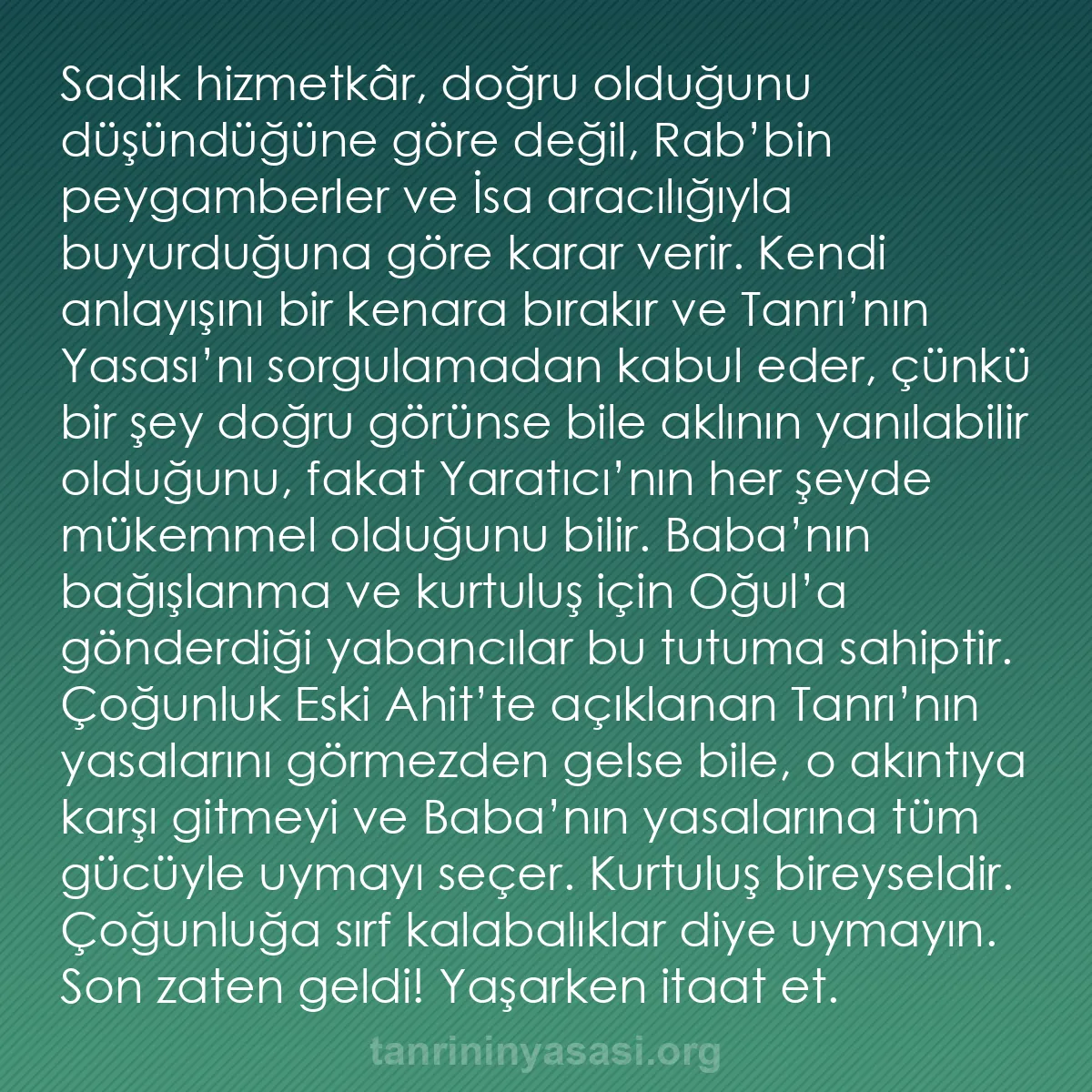 b0485 - Tanrı’nın Yasası hakkında gönderi: Sadık hizmetkâr, doğru olduğunu düşündüğüne göre değil, Rab’bin...
