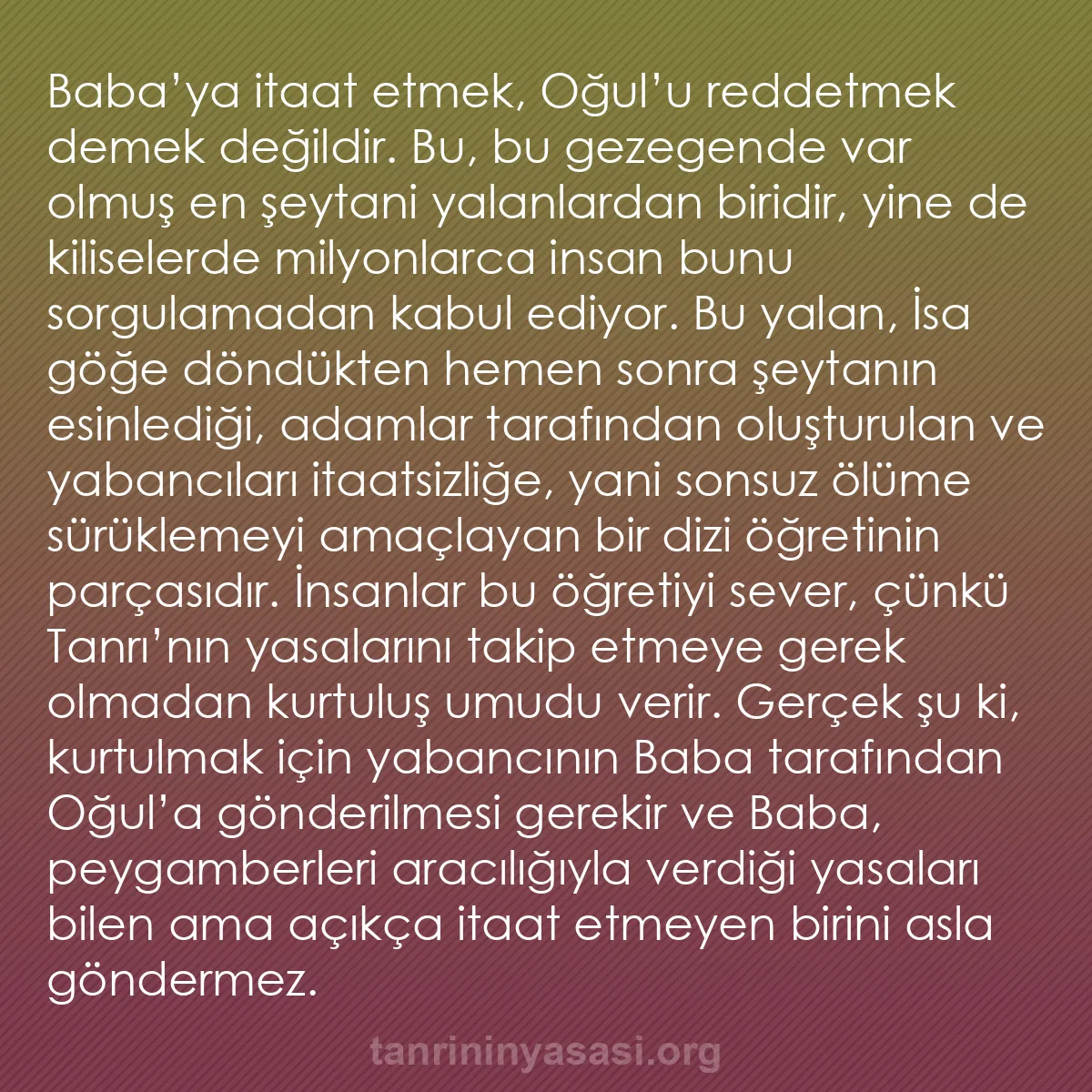 b0488 - Tanrı’nın Yasası hakkında gönderi: Baba’ya itaat etmek, Oğul’u reddetmek demek değildir. Bu, bu...