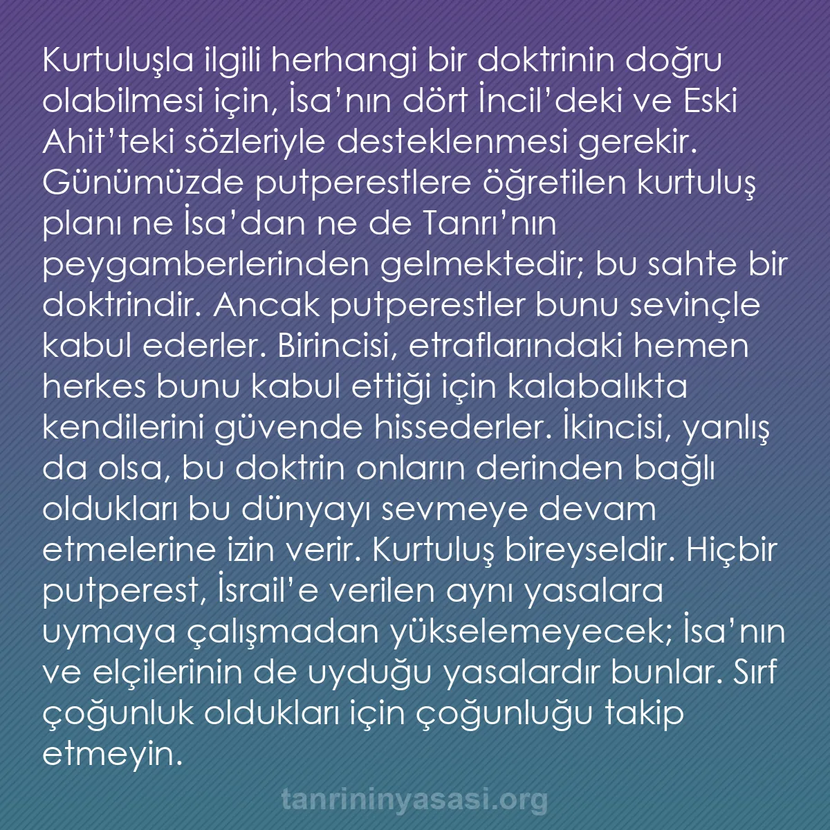 b0542 - Tanrı’nın Yasası hakkında gönderi: Kurtuluşla ilgili herhangi bir doktrinin doğru olabilmesi için,...