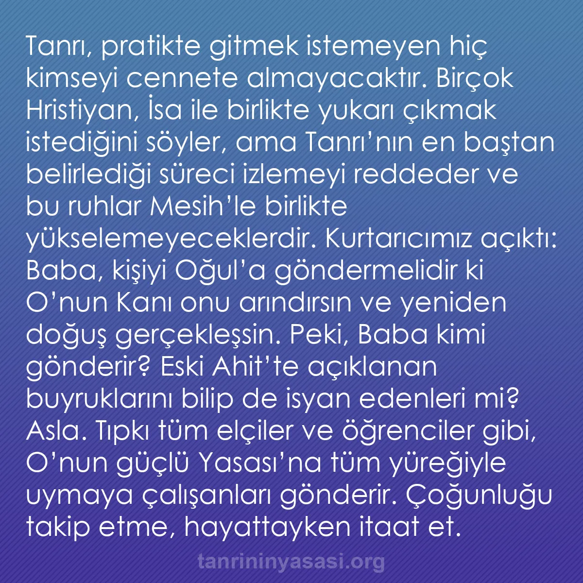 b0547 - Tanrı’nın Yasası hakkında gönderi: Tanrı, pratikte gitmek istemeyen hiç kimseyi cennete almayacaktır....