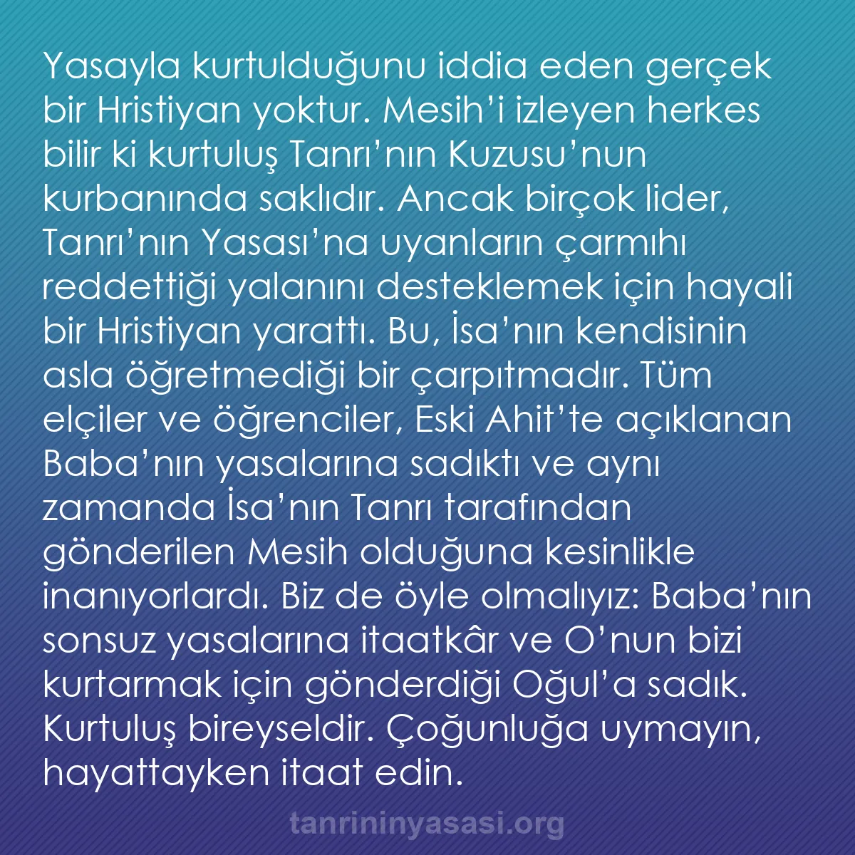 b0575 - Tanrı’nın Yasası hakkında gönderi: Yasayla kurtulduğunu iddia eden gerçek bir Hristiyan yoktur....