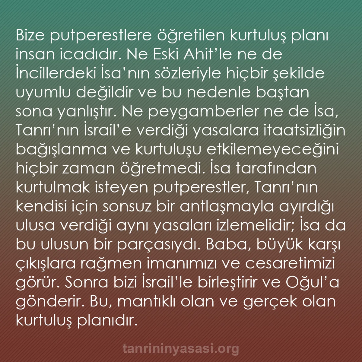 b0593 - Tanrı’nın Yasası hakkında gönderi: Bize putperestlere öğretilen kurtuluş planı insan icadıdır....